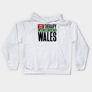 I don't need therapy, I just need to go to Wales Kids Hoodie